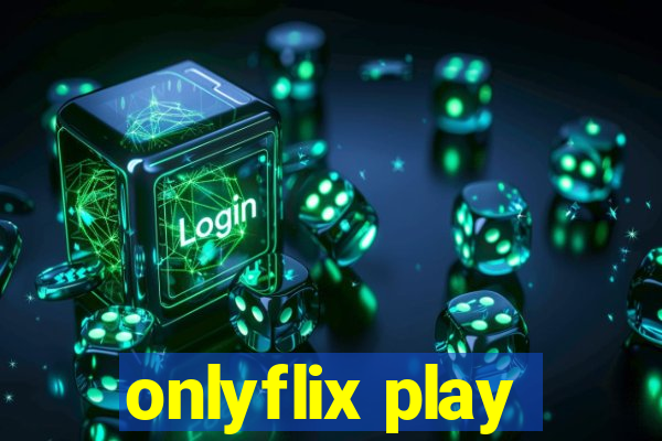 onlyflix play
